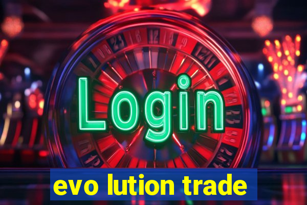 evo lution trade